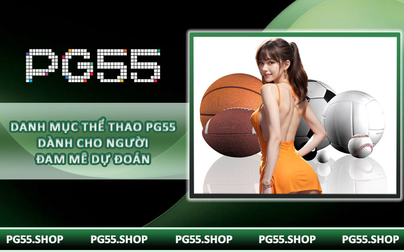 Danh mục thể thao PG55 dành cho người đam mê dự đoán
