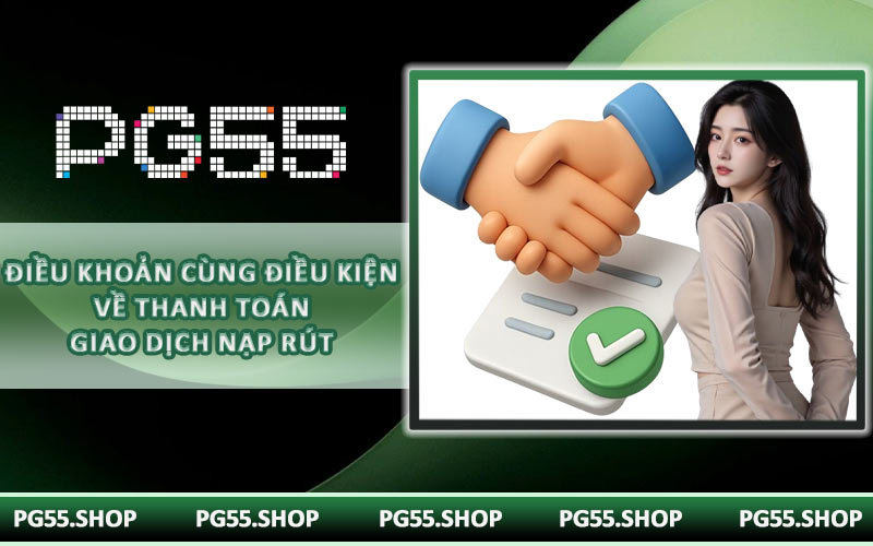 Điều khoản cùng điều kiện về thanh toán giao dịch nạp rút
