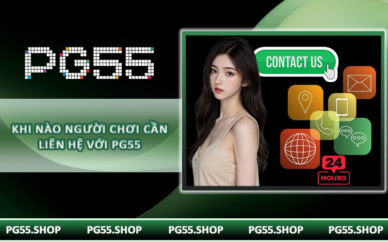 Khi nào người chơi cần liên hệ với PG55