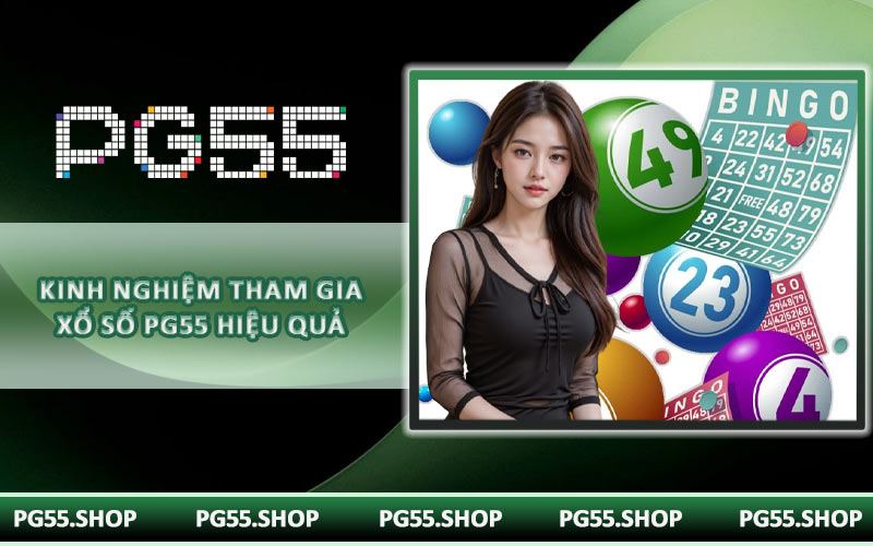 Kinh nghiệm tham gia xổ số PG55 hiệu quả