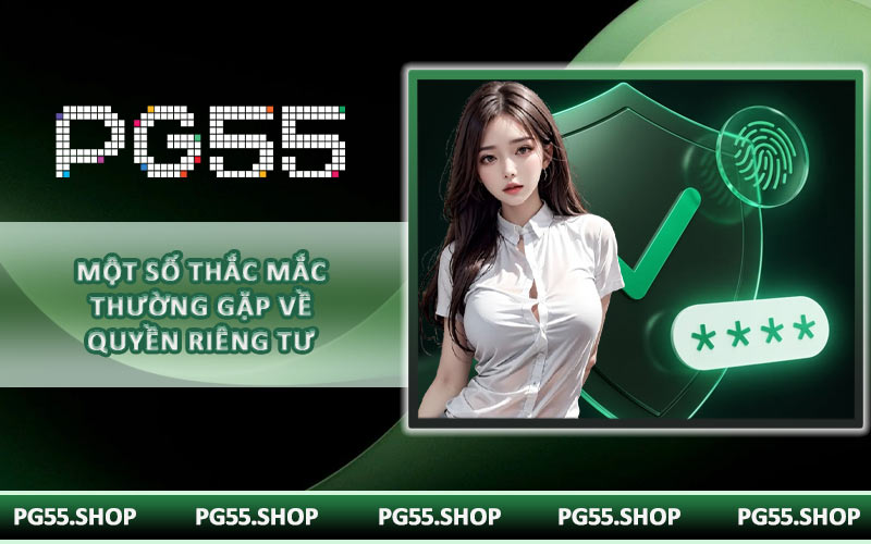 Một số thắc mắc thường gặp về quyền riêng tư