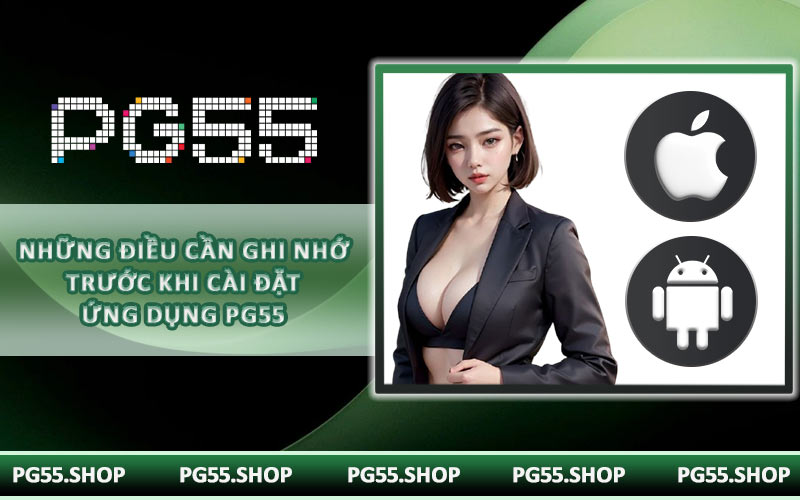 Những điều cần ghi nhớ trước khi cài đặt ứng dụng PG55
