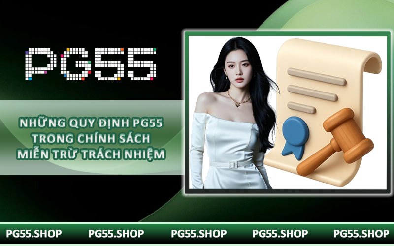 Những quy định PG55 trong chính sách miễn trừ trách nhiệm