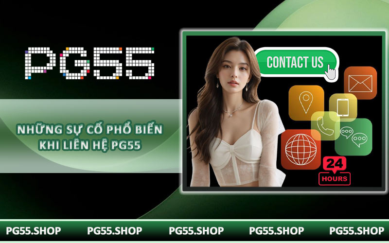 Những sự cố phổ biến khi liên hệ PG55