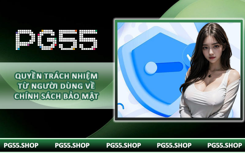 Quyền trách nhiệm từ người dùng về chính sách bảo mật