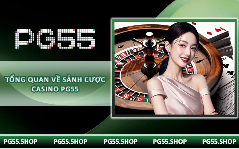 Tổng quan về sảnh cược casino PG55