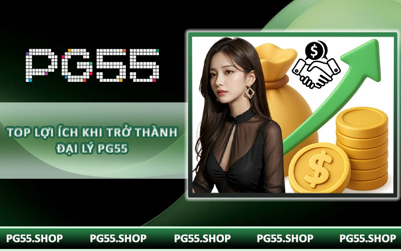 Top lợi ích khi trở thành đại lý PG55
